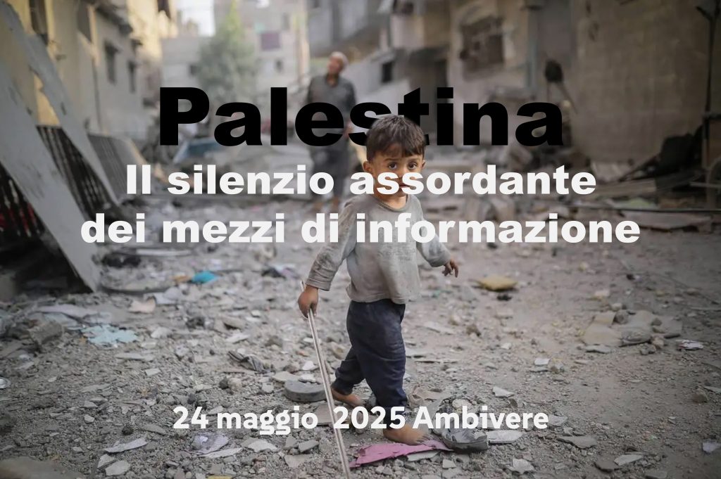Palestina - Il silenzio assordante dei mezzi di informazione 24 maggio 2025